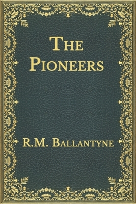 The Pioneers by Robert Michael Ballantyne