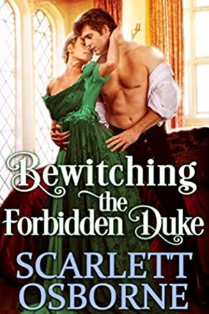 Bewitching the Forbidden Duke by Scarlett Osborne