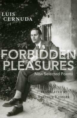 Forbidden Pleasures: New Selected Poems [1924-1949] by Luis Cernuda
