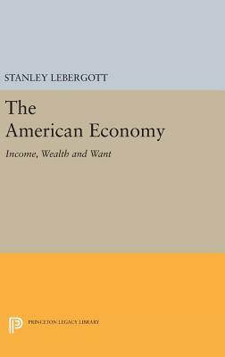 The American Economy: Income, Wealth and Want by Stanley Lebergott