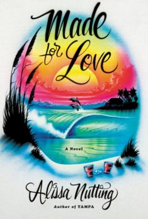 Made for Love by Alissa Nutting