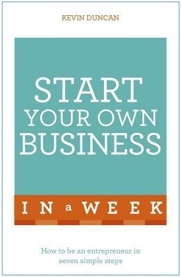 Start Your Own Business in a Week by Kevin Duncan