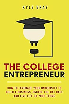 The College Entrepreneur by Kyle Gray