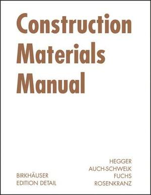 Construction Materials Manual by Matthias Fuchs, Volker Auch-Schwelk, Manfred Hegger