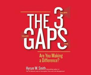 The 3 Gaps: Are You Making a Difference? by Hyrum W. Smith