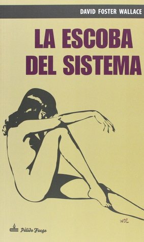 La escoba del sistema by David Foster Wallace, José Luis Amores
