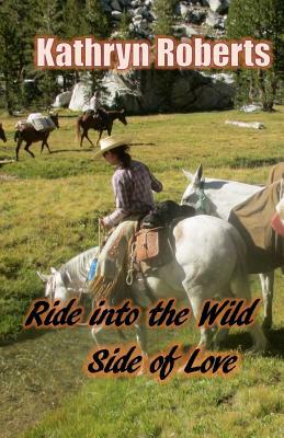 Ride Into the Wild Side of Love by Kathryn Roberts