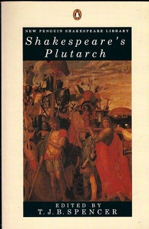 Shakespeare's Plutarch: The Lives Julius Caesar Brutus Marcus Antonius Coriolanus Translation Sir Thomas by T.J.B. Spencer