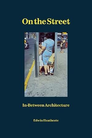 On the Street: In-Between Architecture by Edwin Heathcote