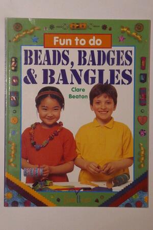 Beads, Badges &amp; Bangles by Clare Beaton