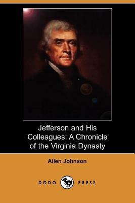 Jefferson and His Colleagues: A Chronicle of the Virginia Dynasty (Dodo Press) by Allen Johnson