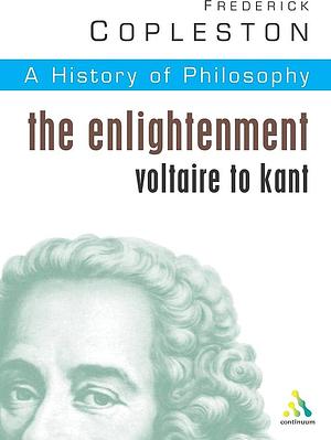 The Enlightenment: Voltaire to Kant by Frederick Charles Copleston