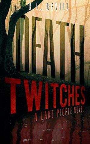 Death Twitches: A Lake People Novel by C.L. Bevill