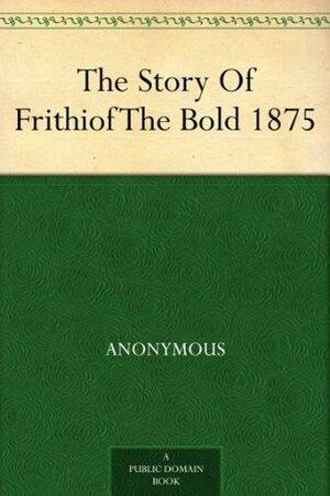 The Story Of Frithiof The Bold 1875 by Anonymous