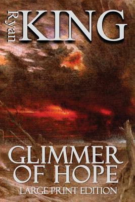 Glimmer of Hope (Large Print Edition) by Ryan King