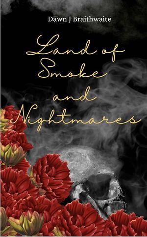 Land of Smoke and Nightmares by Dawn J Braithwaite