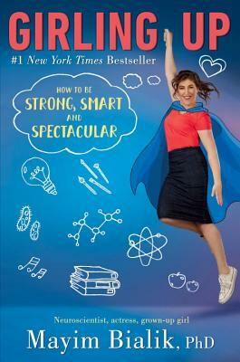 Girling Up: How to Be Strong, Smart and Spectacular by Mayim Bialik