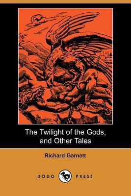 The Twilight of the Gods, and Other Tales (Dodo Press) by Richard Garnett