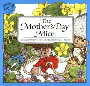 The Mother's Day Mice by Eve Bunting, Jan Brett