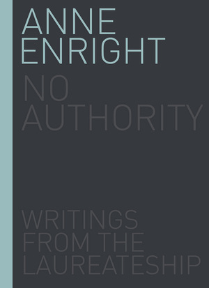 No Authority: Writings from the Laureateship by Anne Enright