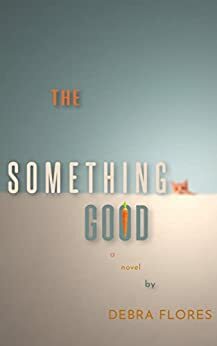 The Something Good by Debra Flores