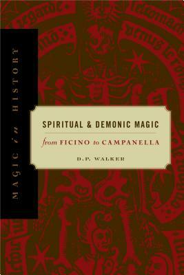 Spiritual and Demonic Magic: From Ficino to Campanella by D.P. Walker