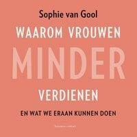 Waarom vrouwen minder verdienen by Sophie van Gool