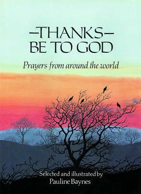 Thanks Be to God: Prayers from Around the World by Pauline Baynes