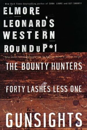 Elmore Leonard's Western Roundup #1: Bounty Hunters, Forty Lashes Less One, and Gunsights by Elmore Leonard