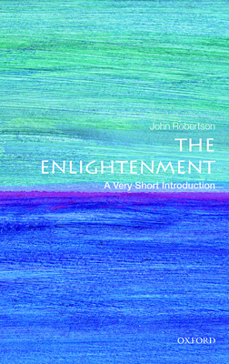 The Enlightenment: A Very Short Introduction by John Robertson
