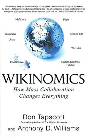 Wikinomics: How Mass Collaboration Changes Everything by Don Tapscott, Anthony D. Williams