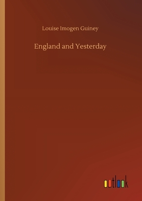 England and Yesterday by Louise Imogen Guiney