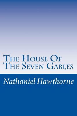 The House Of The Seven Gables by Nathaniel Hawthorne