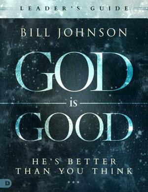 God Is Good by Bill Johnson