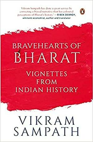 Bravehearts of Bharat: Vignettes from Indian History by Vikram Sampath