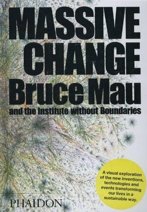 Massive Change by Jennifer Leonard, Institute Without Boundaries, Bruce Mau