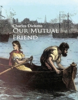 Our Mutual Friend (Annotated) by Charles Dickens