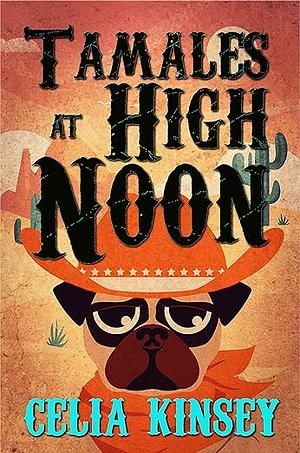 Tamales at High Noon: A Little Tombstone Cozy Mystery by Celia Kinsey