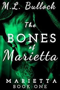 The Bones of Marietta by M.L. Bullock