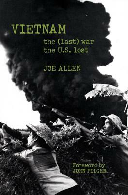 Vietnam: The (Last) War the U.S. Lost by Joe Allen