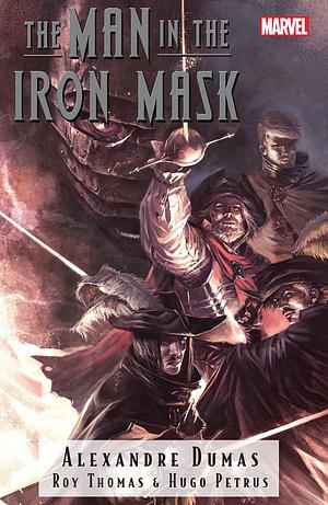 Marvel Illustrated: The Man In The Iron Mask (Marvel Illustrated: The Man In the Iron Mask by Roy Thomas, Alexandre Dumas, Hugo Petrus