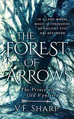 The Forest of Arrows: The Prince of Old Vynterra by V.F. Sharp