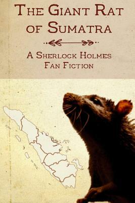 The Giant Rat of Sumatra: A Sherlock Holmes Fan Fiction by Christopher Milner