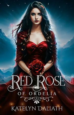 Red Rose Of Ordelia by Katelyn Daliath