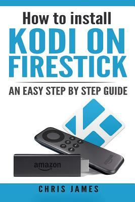 How to install Kodi on Firestick: An easy step by step guide by Chris James