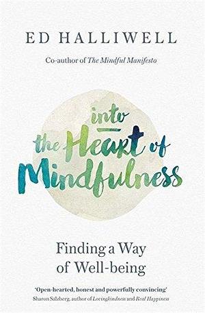 Into the Heart of Mindfulness by Ed Halliwell, Ed Halliwell