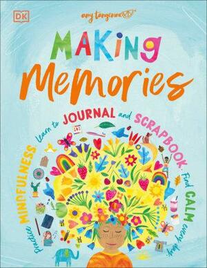 Making Memories: Practice Mindfulness, Learn to Journal and Scrapbook, Find Calm Every Day by Amy Tangerine