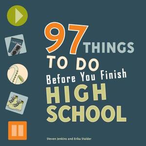 97 Things to Do Before You Finish High School by Erika Stalder, Steven Jenkins