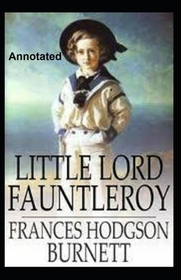 Little Lord Fauntleroy Annotated by Frances Hodgson Burnett