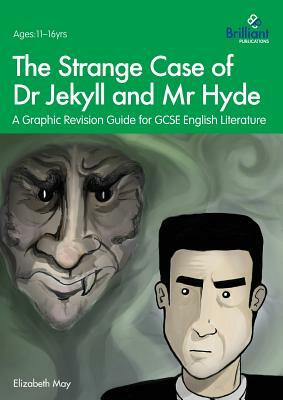 The Strange Case of Dr Jekyll and MR Hyde: A Graphic Revision Guide for GCSE English Literature by Elizabeth May